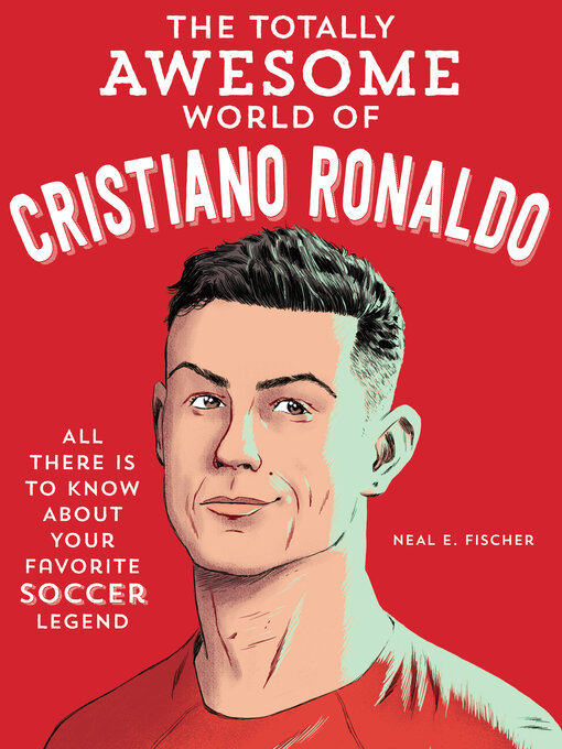 Title details for The Totally Awesome World of Cristiano Ronaldo by Neal E. Fischer - Available